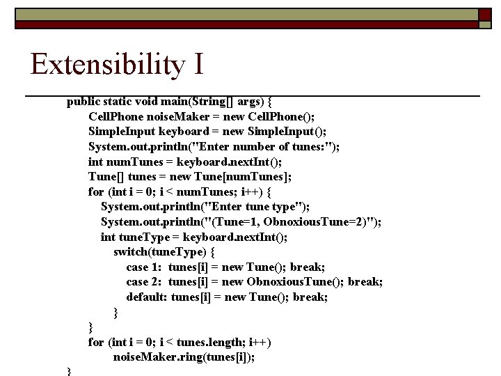 Extensibility I public static void main(String[] args) { Cell. Phone noise. Maker = new