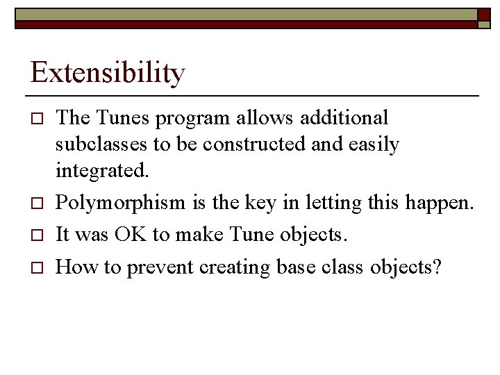 Extensibility o o The Tunes program allows additional subclasses to be constructed and easily