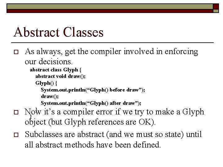 Abstract Classes o o o As always, get the compiler involved in enforcing our