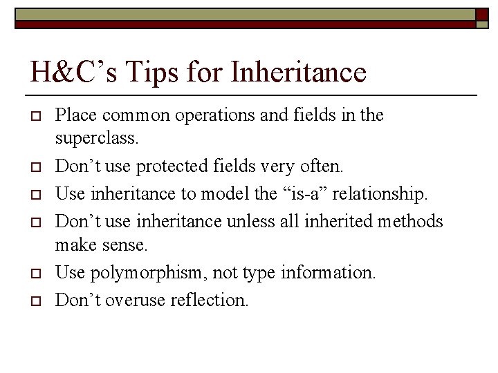 H&C’s Tips for Inheritance o o o Place common operations and fields in the