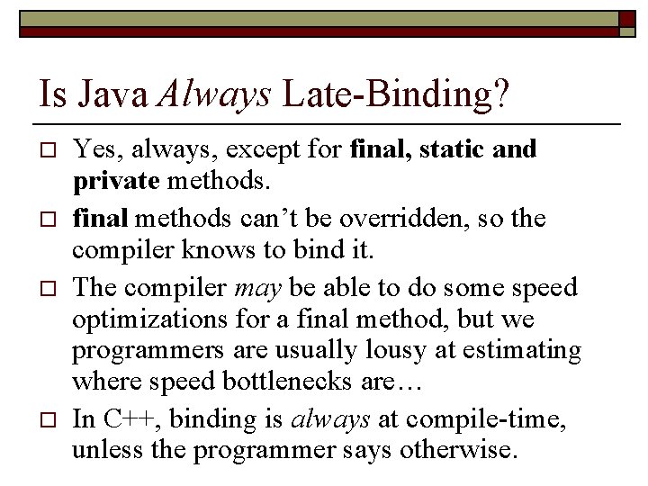 Is Java Always Late-Binding? o o Yes, always, except for final, static and private