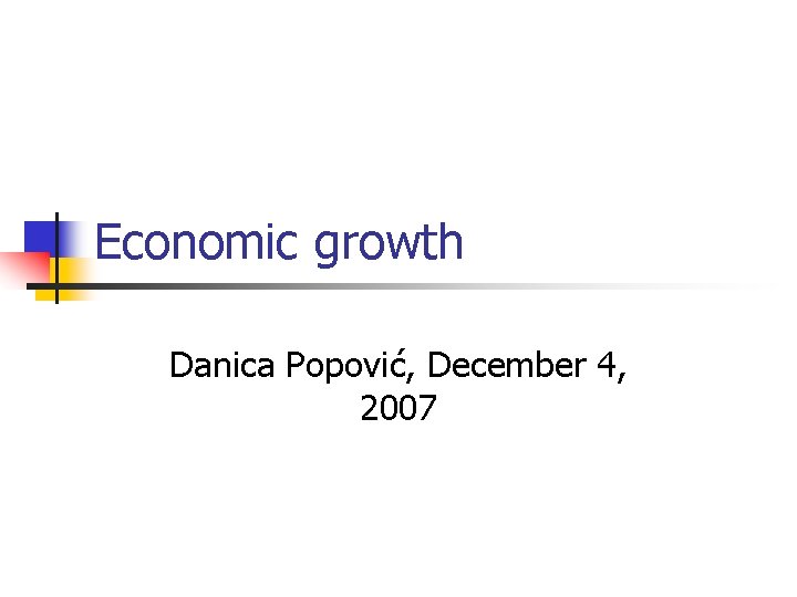 Economic growth Danica Popović, December 4, 2007 