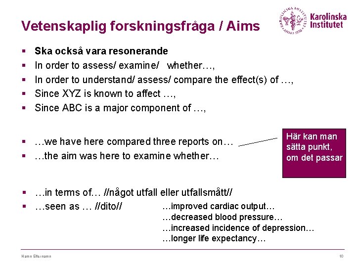 Vetenskaplig forskningsfråga / Aims § § § Ska också vara resonerande In order to