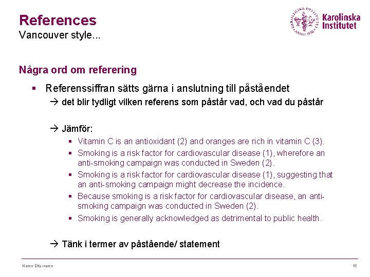 References Vancouver style. . . Några ord om referering § Referenssiffran sätts gärna i