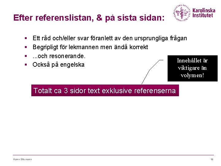 Efter referenslistan, & på sista sidan: § § Ett råd och/eller svar föranlett av