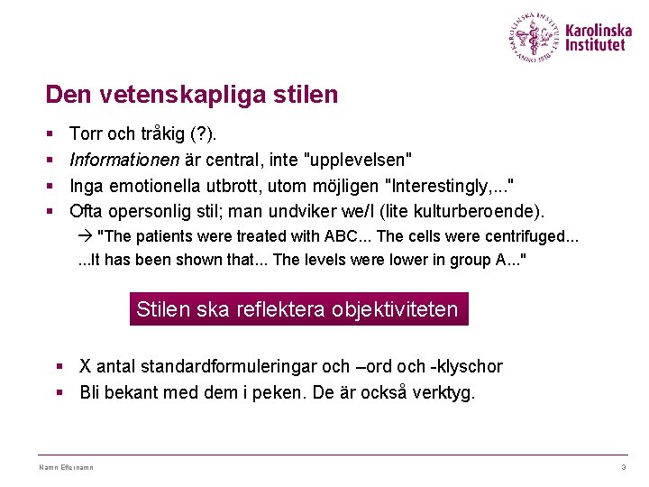 Den vetenskapliga stilen § § Torr och tråkig (? ). Informationen är central, inte