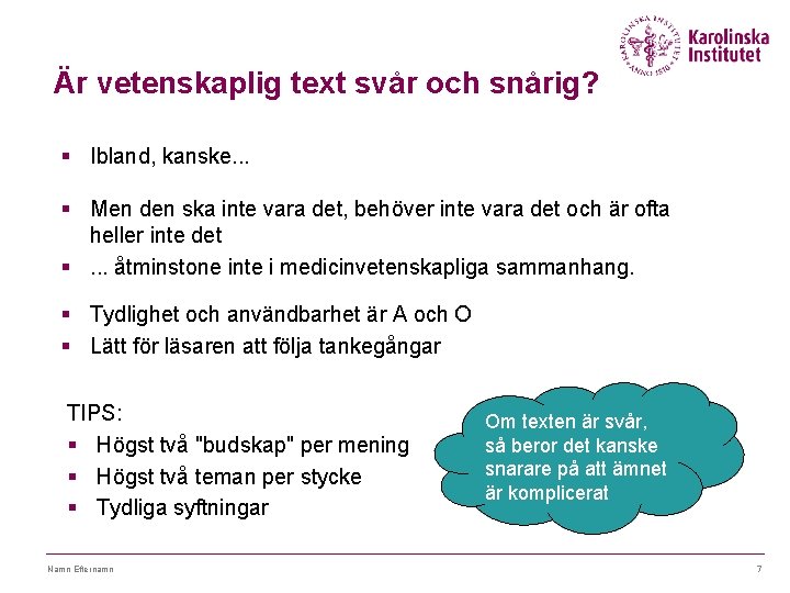 Är vetenskaplig text svår och snårig? § Ibland, kanske. . . § Men den