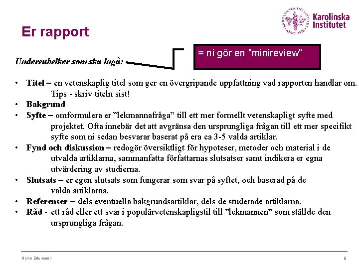 Er rapport Underrubriker som ska ingå: = ni gör en "minireview" • Titel –