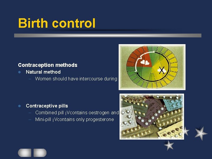 Birth control Contraception methods l Natural method – Women should have intercourse during safe