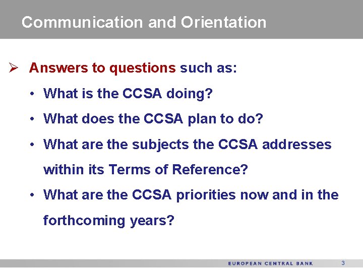 Communication and Orientation Ø Answers to questions such as: • What is the CCSA