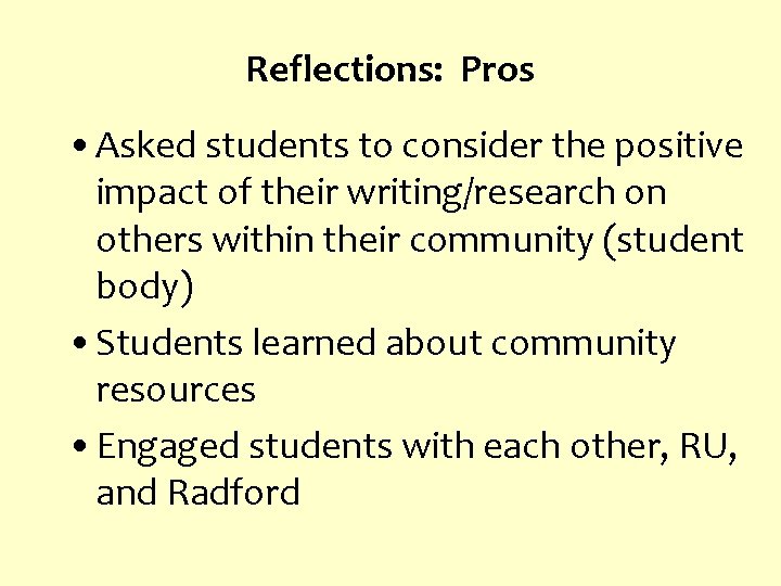 Reflections: Pros • Asked students to consider the positive impact of their writing/research on