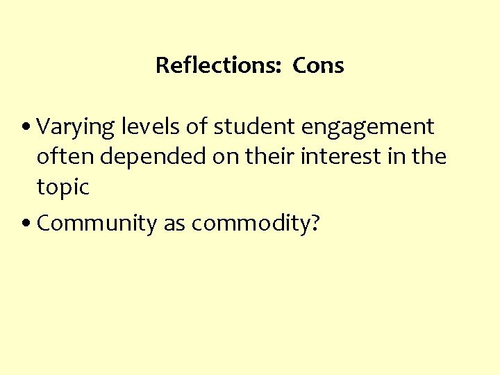 Reflections: Cons • Varying levels of student engagement often depended on their interest in