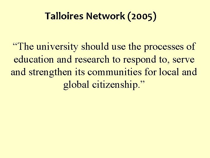 Talloires Network (2005) “The university should use the processes of education and research to