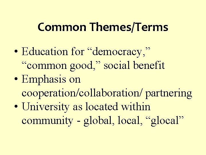 Common Themes/Terms • Education for “democracy, ” “common good, ” social benefit • Emphasis