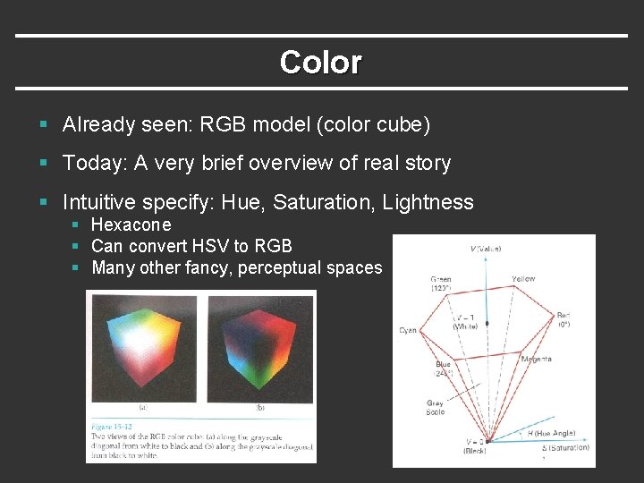 Color § Already seen: RGB model (color cube) § Today: A very brief overview