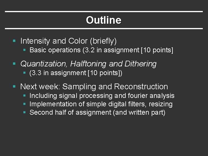 Outline § Intensity and Color (briefly) § Basic operations (3. 2 in assignment [10