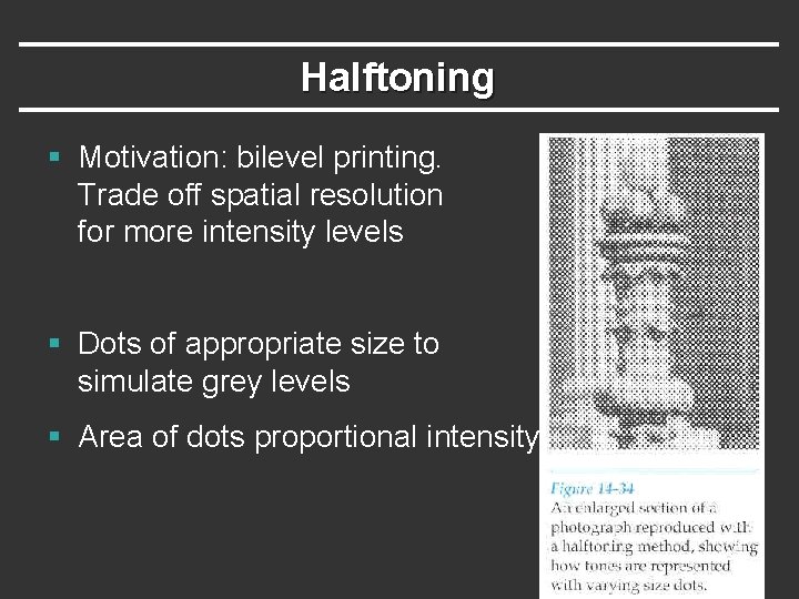 Halftoning § Motivation: bilevel printing. Trade off spatial resolution for more intensity levels §