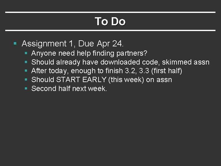 To Do § Assignment 1, Due Apr 24. § § § Anyone need help