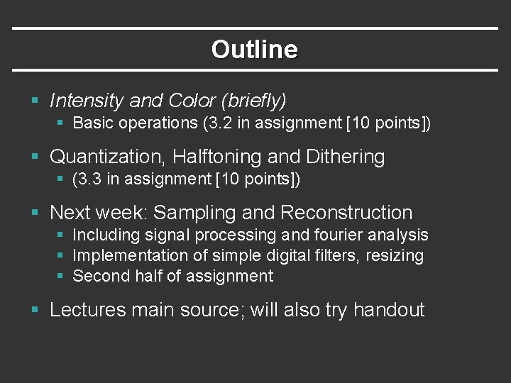 Outline § Intensity and Color (briefly) § Basic operations (3. 2 in assignment [10
