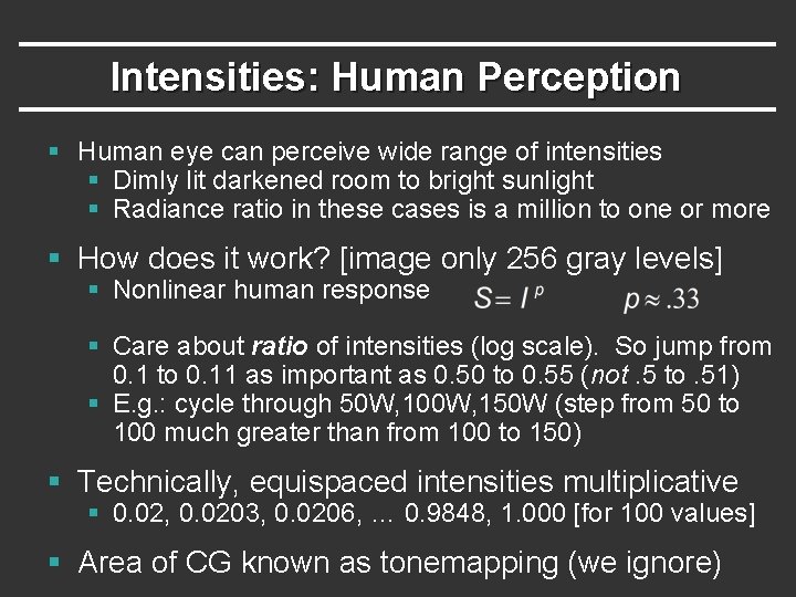 Intensities: Human Perception § Human eye can perceive wide range of intensities § Dimly