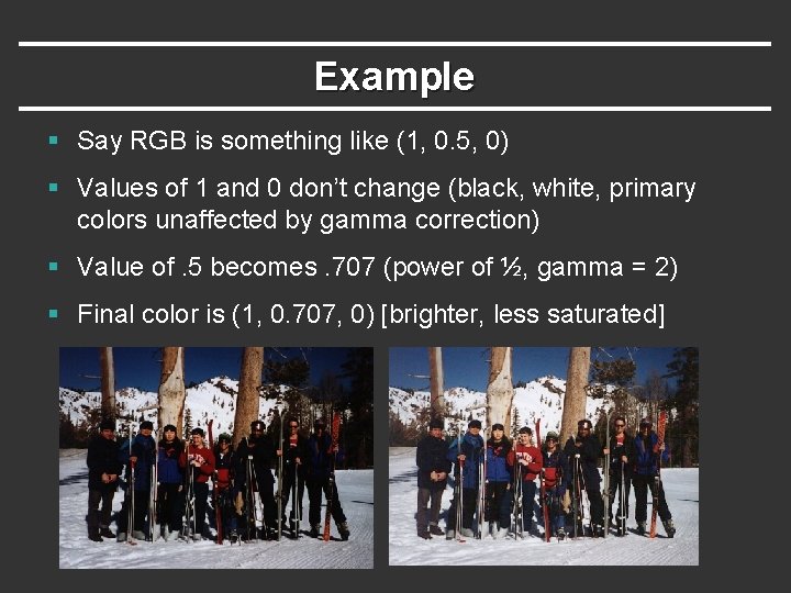 Example § Say RGB is something like (1, 0. 5, 0) § Values of