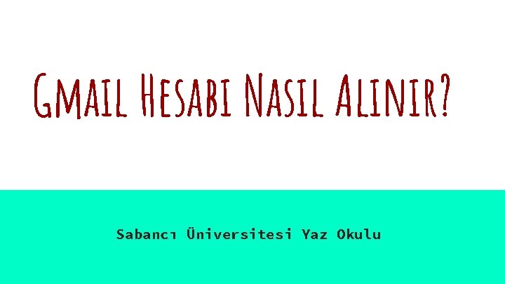 Gmail Hesabı Nasıl Alınır? Sabancı Üniversitesi Yaz Okulu 