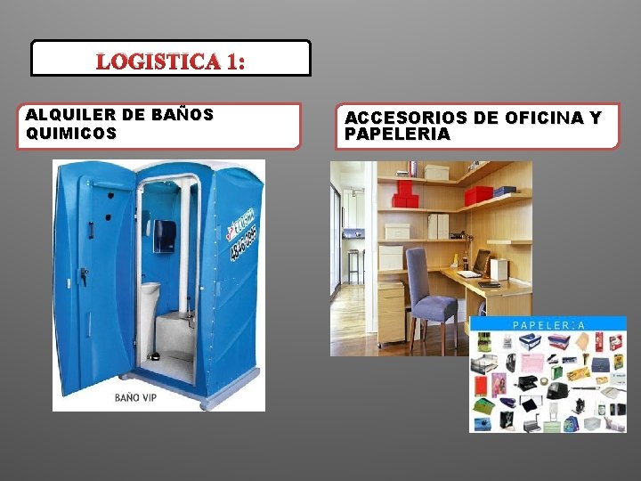 LOGISTICA 1: ALQUILER DE BAÑOS QUIMICOS ACCESORIOS DE OFICINA Y PAPELERIA 