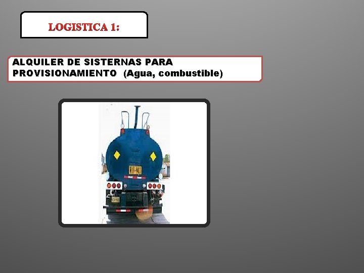 LOGISTICA 1: ALQUILER DE SISTERNAS PARA PROVISIONAMIENTO (Agua, combustible) 