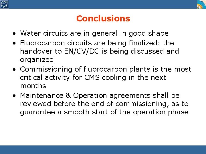 Conclusions • Water circuits are in general in good shape • Fluorocarbon circuits are
