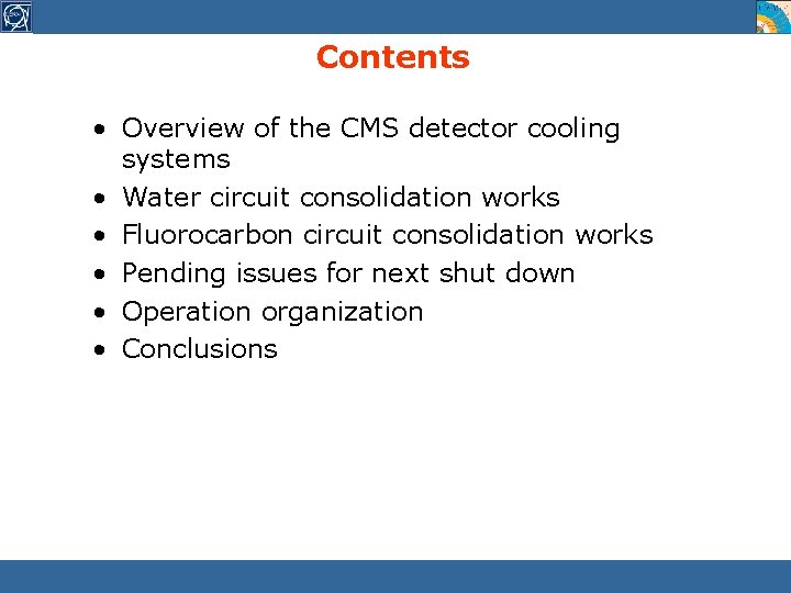 Contents • Overview of the CMS detector cooling systems • Water circuit consolidation works