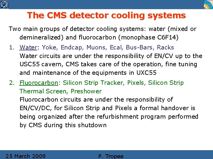 The CMS detector cooling systems Two main groups of detector cooling systems: water (mixed