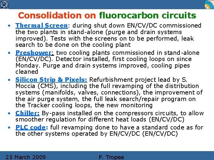 Consolidation on fluorocarbon circuits • Thermal Screen: during shut down EN/CV/DC commissioned the two