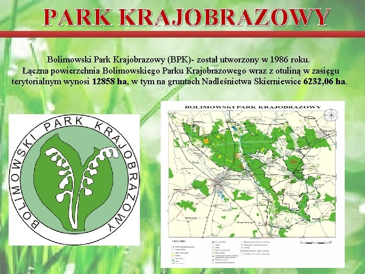 PARK KRAJOBRAZOWY Bolimowski Park Krajobrazowy (BPK)- został utworzony w 1986 roku. Łączna powierzchnia Bolimowskiego