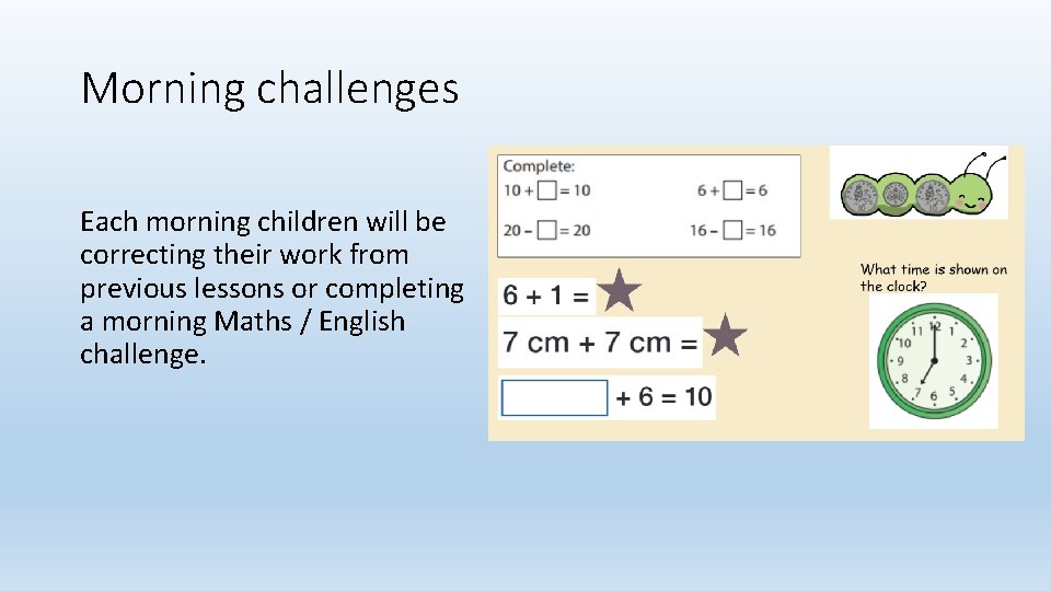 Morning challenges Each morning children will be correcting their work from previous lessons or