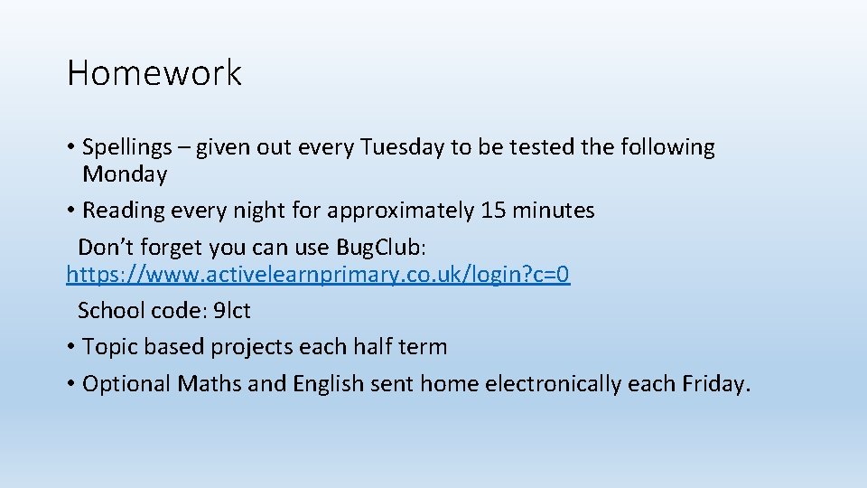 Homework • Spellings – given out every Tuesday to be tested the following Monday