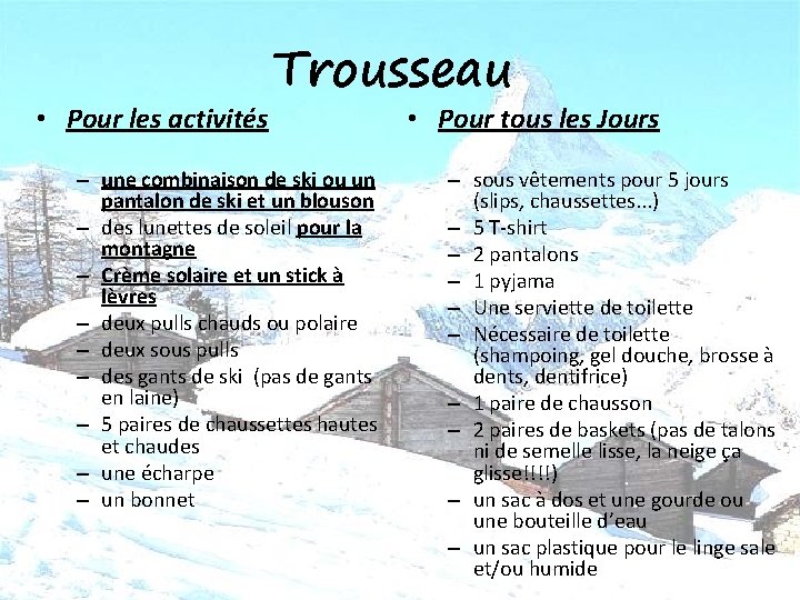  • Pour les activités Trousseau – une combinaison de ski ou un pantalon