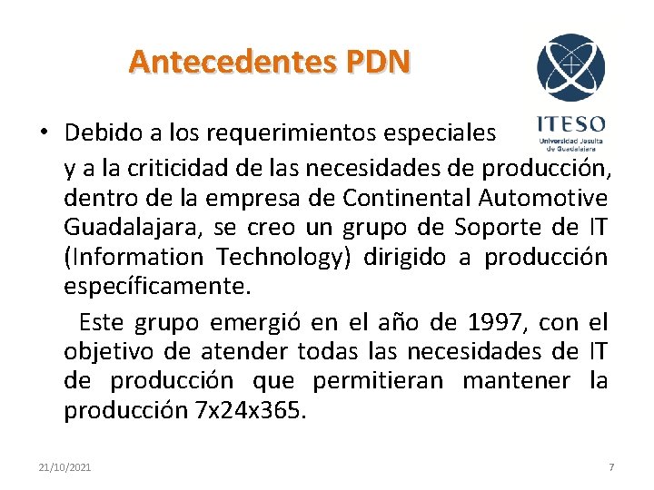 Antecedentes PDN • Debido a los requerimientos especiales y a la criticidad de las