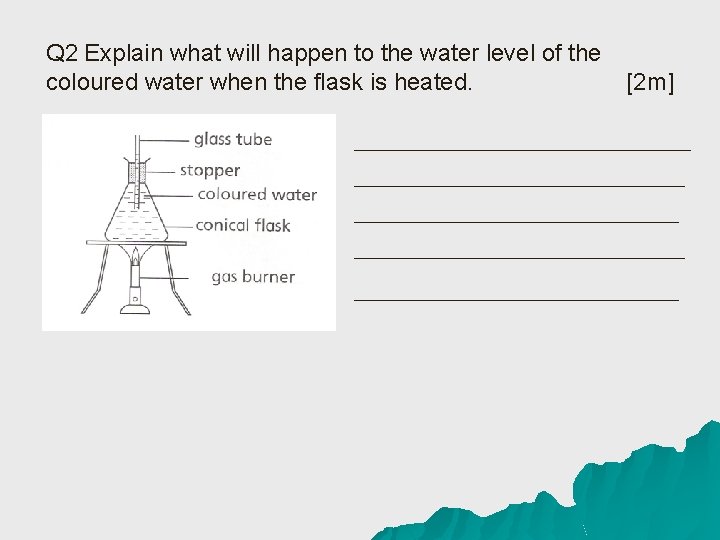 Q 2 Explain what will happen to the water level of the coloured water
