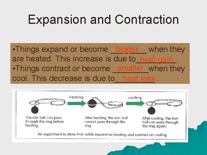 Expansion and Contraction • Things expand or become ____ bigger when they are heated.
