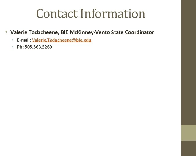 Contact Information • Valerie Todacheene, BIE Mc. Kinney-Vento State Coordinator • E-mail: Valerie. Todacheene@bie.