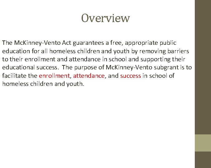 Overview The Mc. Kinney-Vento Act guarantees a free, appropriate public education for all homeless