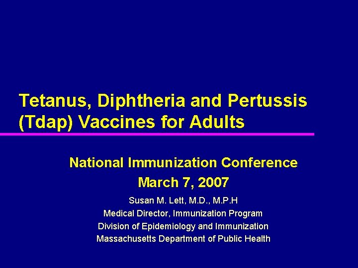 Tetanus, Diphtheria and Pertussis (Tdap) Vaccines for Adults National Immunization Conference March 7, 2007