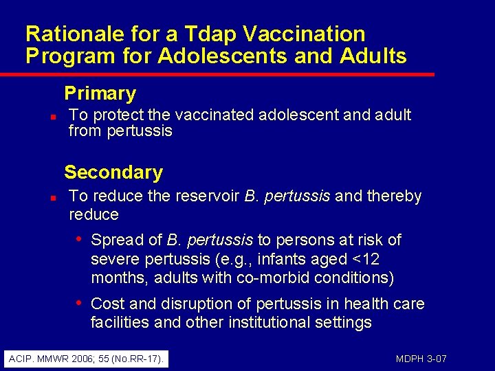 Rationale for a Tdap Vaccination Program for Adolescents and Adults Primary n To protect