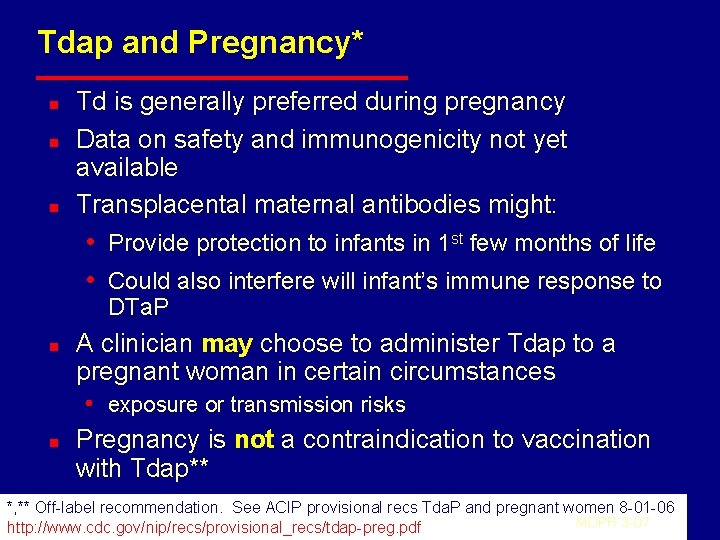 Tdap and Pregnancy* n n n Td is generally preferred during pregnancy Data on