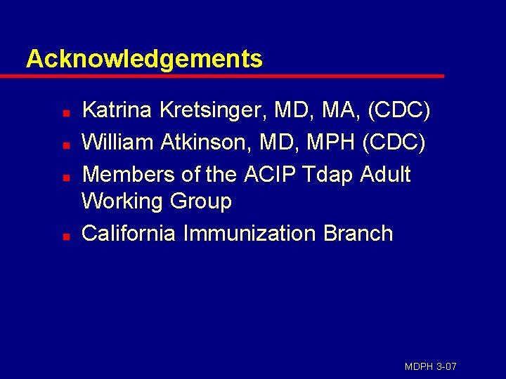 Acknowledgements n n Katrina Kretsinger, MD, MA, (CDC) William Atkinson, MD, MPH (CDC) Members