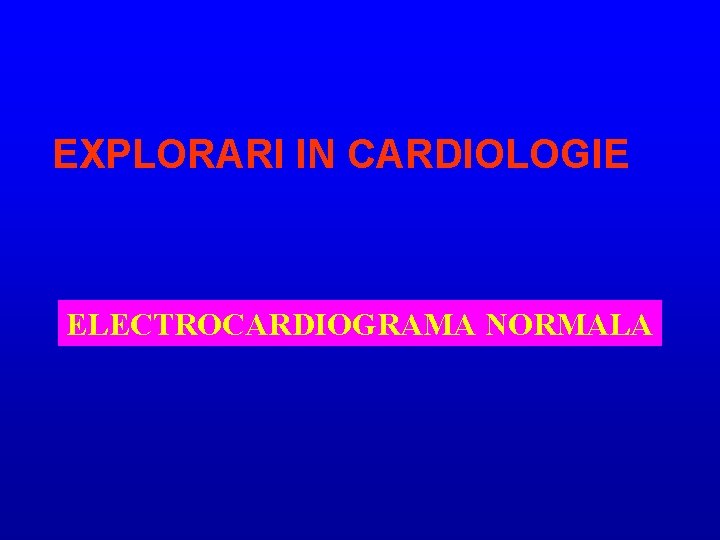 EXPLORARI IN CARDIOLOGIE ELECTROCARDIOGRAMA NORMALA 