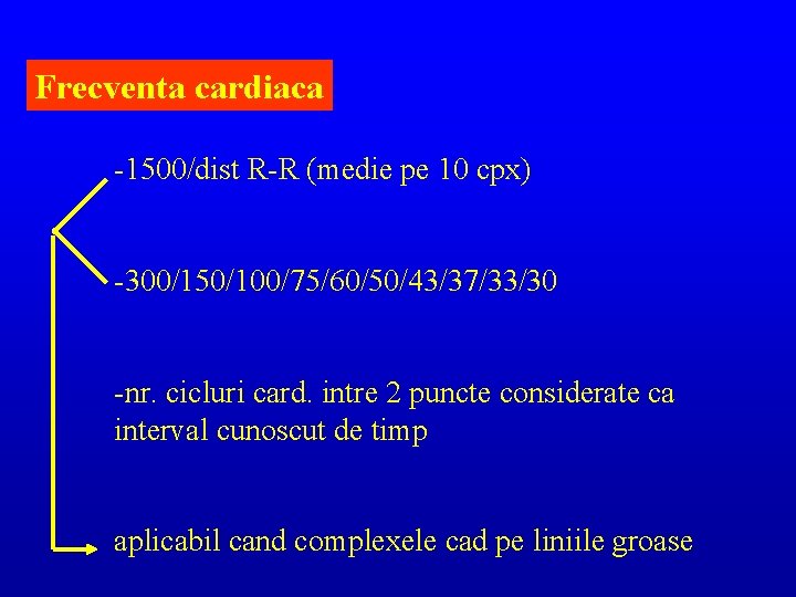 Frecventa cardiaca -1500/dist R-R (medie pe 10 cpx) -300/150/100/75/60/50/43/37/33/30 -nr. cicluri card. intre 2