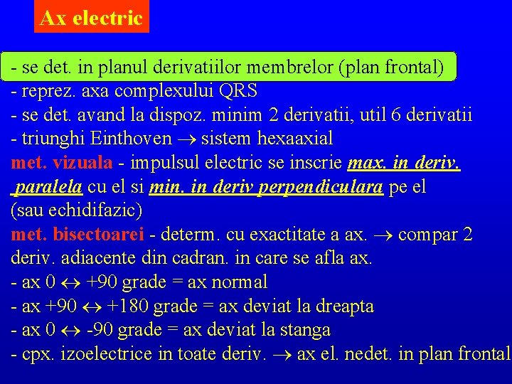 Ax electric - se det. in planul derivatiilor membrelor (plan frontal) - reprez. axa