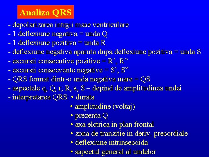 Analiza QRS - depolarizarea intrgii mase ventriculare - 1 deflexiune negativa = unda Q