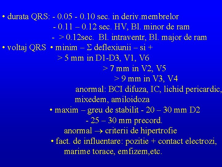  • durata QRS: - 0. 05 - 0. 10 sec. in deriv. membrelor